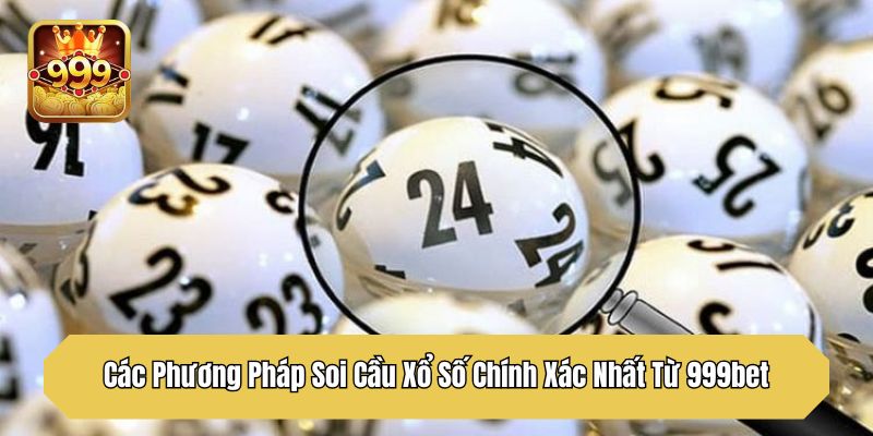 Các Phương Pháp Soi Cầu Xổ Số Chính Xác Nhất Từ 999bet