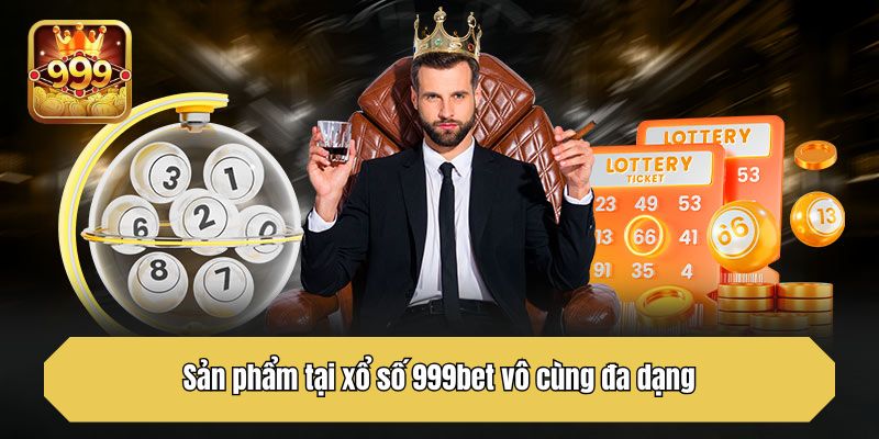 Sản phẩm tại xổ số 999bet vô cùng đa dạng