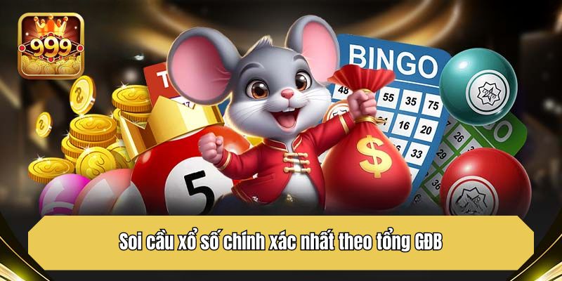 Soi cầu xổ số chính xác nhất theo tổng GĐB