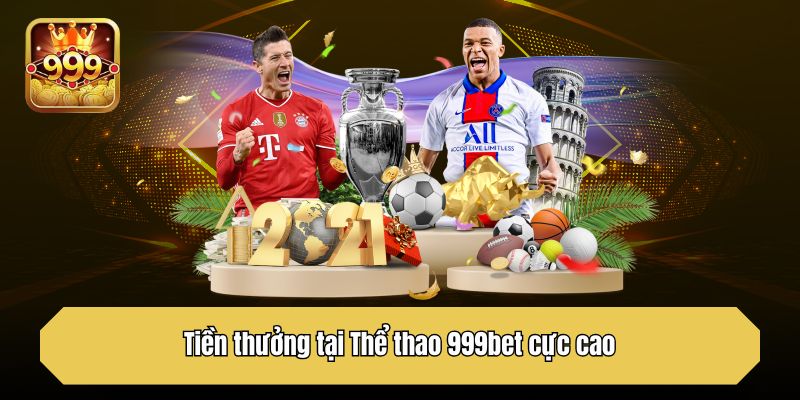 Tiền thưởng tại Thể thao 999bet cực cao