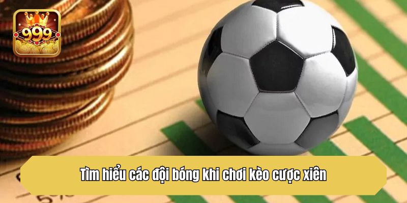 Tìm hiểu các đội bóng khi chơi kèo cược xiên