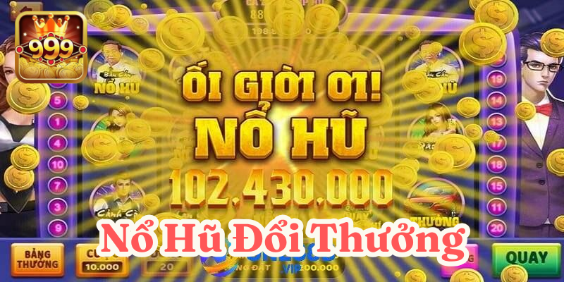 Nổ hũ đổi thưởng 2025 - Game quay hũ trúng thưởng cao tại 999bet